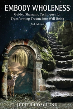 Paperback Embody Wholeness: Guided Shamanic Techniques for Transforming Trauma into Well-Being Book