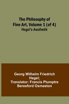The Philosophy of Fine Art, volume 1 (of 4); Hegel's Aesthetik