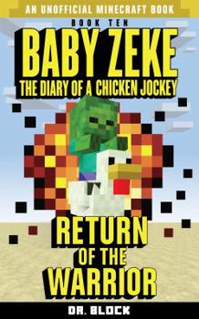 Baby Zeke: Return of the Warrior: The diary of a chicken jockey, book 10 - Book #10 of the Life and Times of Baby Zeke