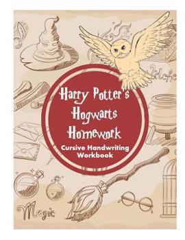 Paperback Harry Potter's Hogwarts Homework: Cursive Handwriting Workbook: Cursive Writing Practice with Favorite Harry Potter Quotes Book