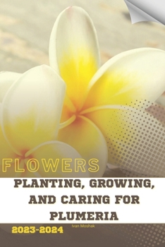 Paperback Planting, Growing, and Caring for Plumeria: Become flowers expert Book