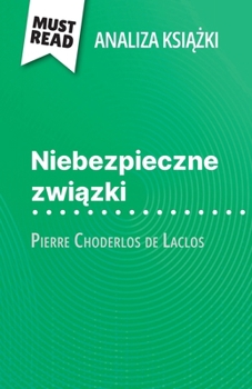 Paperback Niebezpieczne zwi&#261;zki ksi&#261;&#380;ka Pierre Choderlos de Laclos (Analiza ksi&#261;&#380;ki): Pelna analiza i szczególowe podsumowanie pracy [Polish] Book