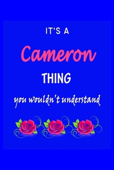 It's A  Cameron  Thing You Wouldn't Understand: Cameron  First Name Personalized Journal 6x9 Notebook, Wide Ruled (Lined) blank pages Funny  Cover for Girls and Women with Pink Name, Roses, on Blue