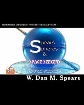 Paperback SpearsSpheres & SpaceSeekers: Absolutely Abstract Book