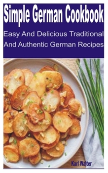 Paperback Simple German Cookbook: Easy and Delicious Traditional and Authentic German Recipes Book