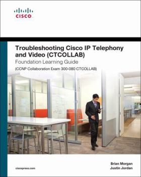 Hardcover Troubleshooting Cisco IP Telephony and Video (CTCOLLAB) Foundation Learning Guide (CCNP Collaboration Exam 300-080 CTCOLLAB) Book