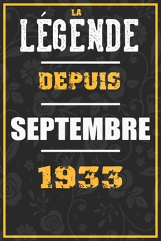 La Légende Depuis SEPTEMBRE 1933: cahier / carnet Cadeaux drôles et idées cadeaux drôles POUR 1933 Anniversaire , 110 Pages, 15CMx23CM, Couverture souple,87 Cadeau Anniversaire 87 ans (French Edition)
