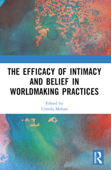 Paperback The Efficacy of Intimacy and Belief in Worldmaking Practices Book