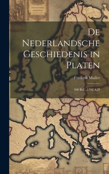 Hardcover De Nederlandsche Geschiedenis in Platen: 100 B.C.-1702 A.D [Dutch] Book