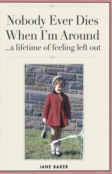 Nobody Ever Dies When I'm Around: a lifetime of feeling left out.