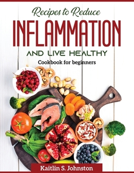 Paperback Recipes to reduce inflammation and live healthy: Cookbook for beginners Book