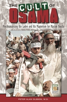 Hardcover The Cult of Osama: Psychoanalyzing Bin Laden and His Magnetism for Muslim Youths Book