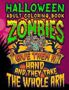 Paperback Halloween Adult Coloring Book Zombies Give Them A Hand And They Take The Whole Arm: Halloween Book for Adults with Vintage Style Spiritual Line Art Dr Book