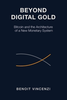 Paperback Beyond Digital Gold: Bitcoin and the Architecture of a New Monetary System Book