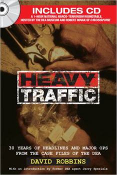 Paperback Heavy Traffic: 30 Years of Headlines and Major Ops from the Case Files of the Dea [With CDROM] Book