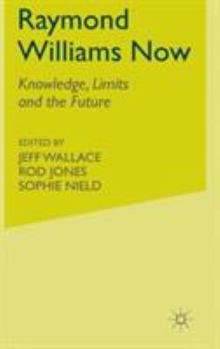 Hardcover Raymond Williams Now: Knowledge, Limits and the Future Book