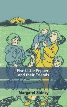 Five Little Peppers and Their Friends - Book #9 of the Five Little Peppers