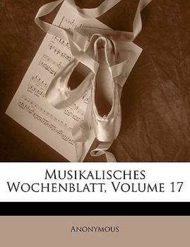 Paperback Musikalisches Wochenblatt, Volume 17 [German] Book