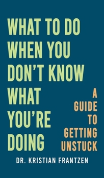 Hardcover What to Do When You Don't Know What You're Doing Book