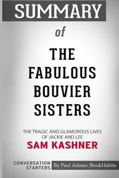 Paperback Summary of The Fabulous Bouvier Sisters by Sam Kashner: Conversation Starters Book