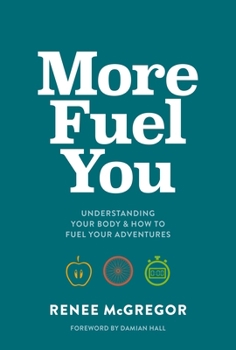 Paperback More Fuel You: Understanding Your Body & How to Fuel Your Adventures Book