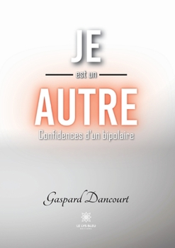 Paperback Je est un autre: Confidences d'un bipolaire [French] Book
