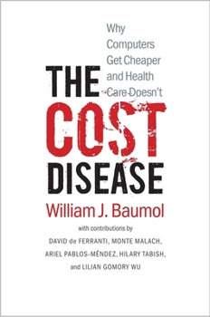 Paperback The Cost Disease: Why Computers Get Cheaper and Health Care Doesn't Book