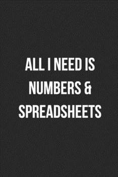 All I Need Is Numbers & Spreadsheets: Blank Lined Journal For Accountants CPA Accountancy Notebook Accounting Coworker Gag Gift