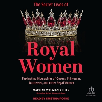 Audio CD The Secret Lives of Royal Women: Fascinating Biographies of Queens, Princesses, Duchesses, and Other Regal Women Book