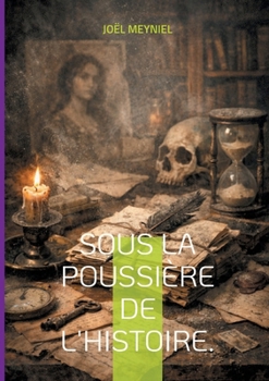 Sous la poussière de l'histoire.: Le silence des archives. (French Edition)