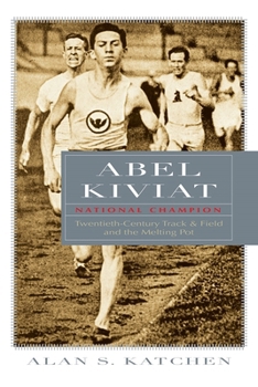 Abel Kiviat, National Champion: Twentieth-Century Track & Field and the Melting Pot (Sports and Entertainment) - Book  of the Sports and Entertainment