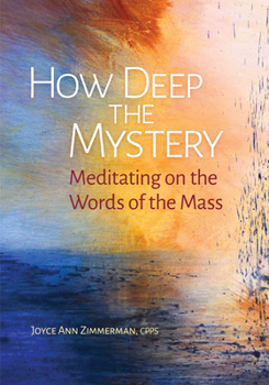 Paperback How Deep the Mystery: Meditating on the Words of the Mass Book