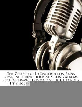 Paperback The Celebrity 411: Spotlight on Anna Vissi, Including Her Best Selling Albums Such as Kravgi, Travma, Antidoto, Famous Hit Singles, Award Book