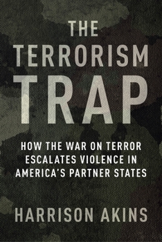 Paperback The Terrorism Trap: How the War on Terror Escalates Violence in America's Partner States Book
