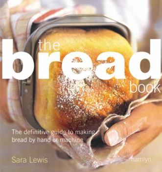 Paperback The Bread Book: The Definitive Guide to Making Bread by Hand or Machine Book