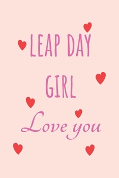 Paperback Leap Day Girl Love you: Special leap year anniversary gifts for your loved ones, cute leap day gift for girls, boys, woman and men, greeting c Book