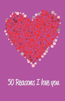 Paperback 50 Reasons I love you.: 50 pages with numbered sections. 5 Lines. Paperback. 8.5x5.5. Perfect for Valentines Day Book