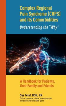 Complex Regional Pain Syndrome (CRPS) and Its Comorbidities Understanding the “Why”: A handbook for CRPS patients, and their family and friends