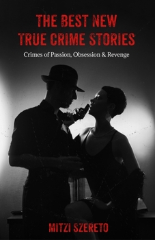 Paperback The Best New True Crime Stories: Crimes of Passion, Obsession & Revenge: (True Crime Gift) Book