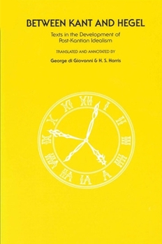 Between Kant & Hegel: Texts in the Development of Post-Kantian Idealism