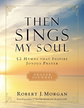 Paperback Then Sings My Soul Prayer Journal: 52 Hymns That Inspire Joyous Prayer Book
