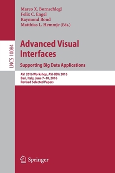 Paperback Advanced Visual Interfaces. Supporting Big Data Applications: AVI 2016 Workshop, Avi-Bda 2016, Bari, Italy, June 7-10, 2016, Revised Selected Papers Book