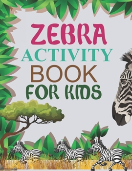 Zebra Activity Book For Kids: Zebra Coloring Book For Kids Ages 4-12