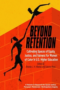 Beyond Retention: Cultivating Spaces of Equity, Justice, and Fairness for Women of Color in U.S. Higher Education