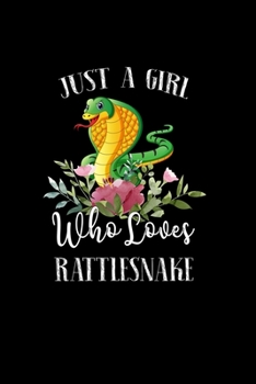 Paperback Just a Girl Who Loves Rattlesnake: Perfect Rattlesnake Lover Gift For Girl. Cute Notebook for Rattlesnake Lover. Gift it to your Sister, Daughter, Mot Book