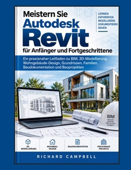 Meistern Sie Autodesk Revit für Anfänger und Fortgeschrittene: Ein praxisnaher Leitfaden zu BIM, 3D-Modellierung, Wohngebäude-Design, Grundrissen, ... und Bauprojekten (German Edition)