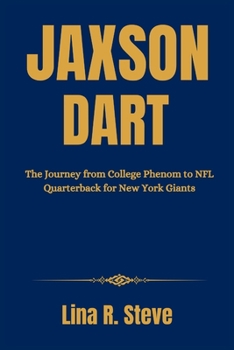 Paperback Jaxson Dart: The Journey from College Phenom to NFL Quarterback for New York Giants Book