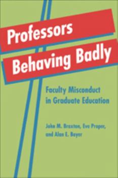 Hardcover Professors Behaving Badly: Faculty Misconduct in Graduate Education Book