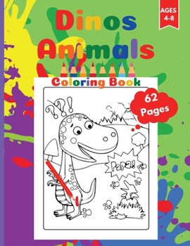 Dinos Animals Coloring Book: Dinosaurs Coloring Book Activity Book For Kids Ages 4-8. Page Size 8.5" X 11" inches. 62 Pages