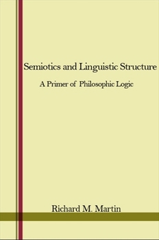 Hardcover Semiotics and Linguistic Structure: A Primer of Philosophic Logic Book